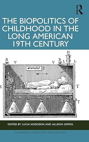 The Biopolitics of Childhood in the Long American 19th Century (Children's Literature and Culture) book cover
