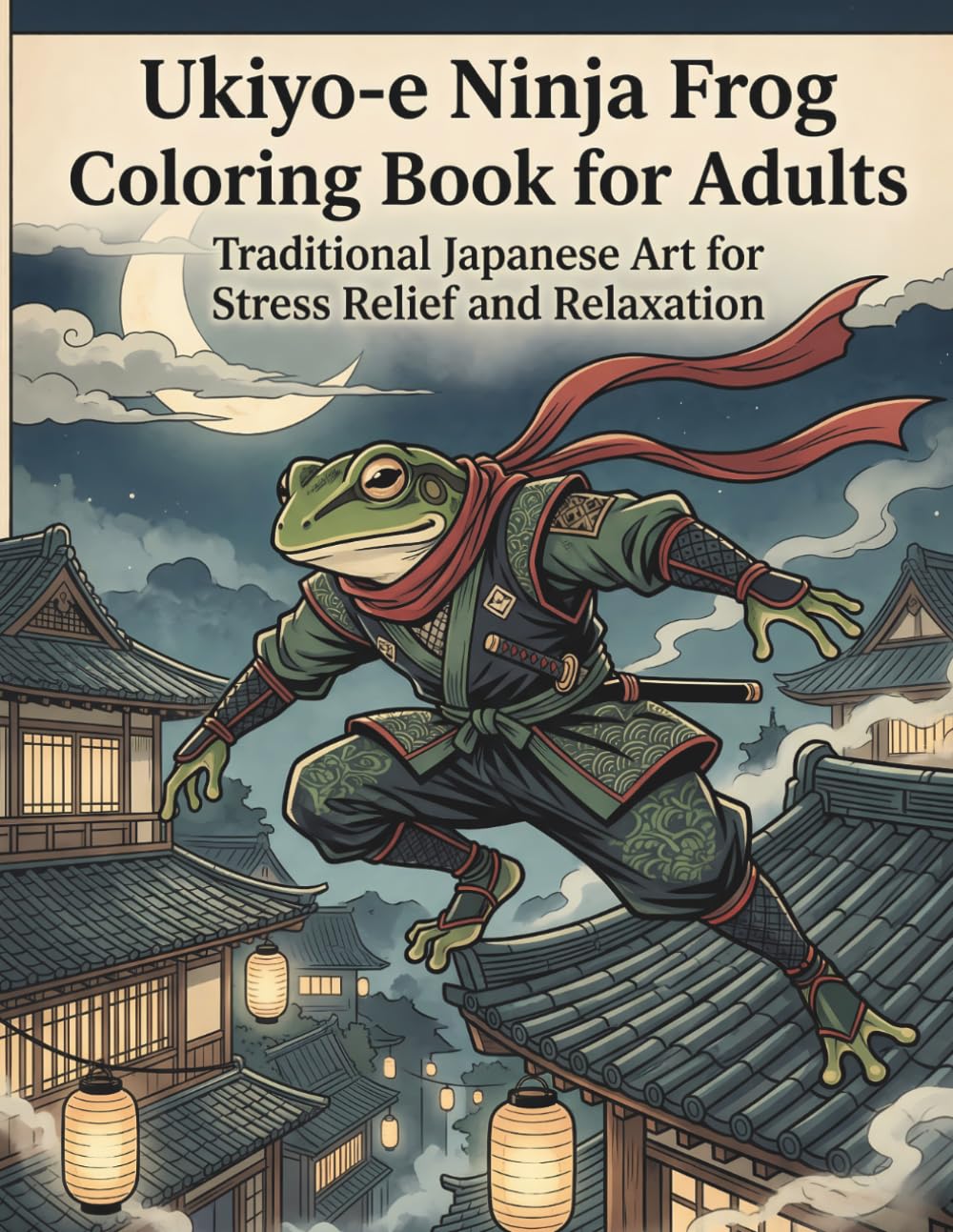 Ukiyo-e Ninja Frog Coloring Book for Adults: Traditional Japanese Art for Stress Relief and Relaxation