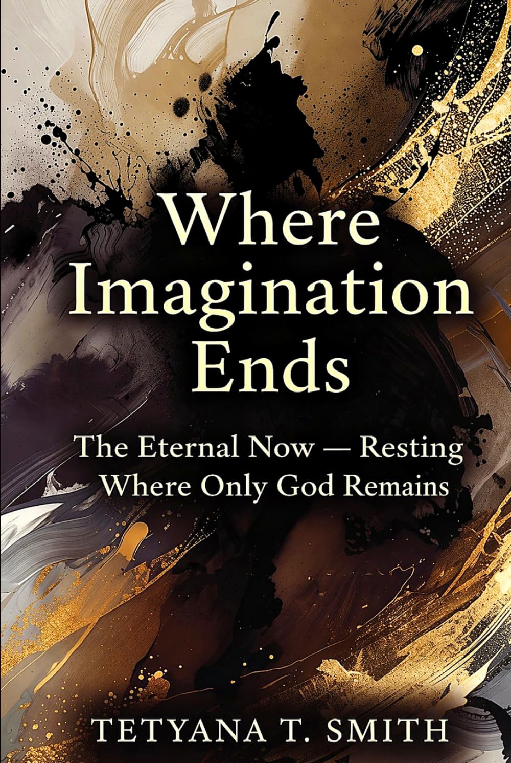 Where Imagination Ends: The Eternal Now — Resting Where Only God Remains