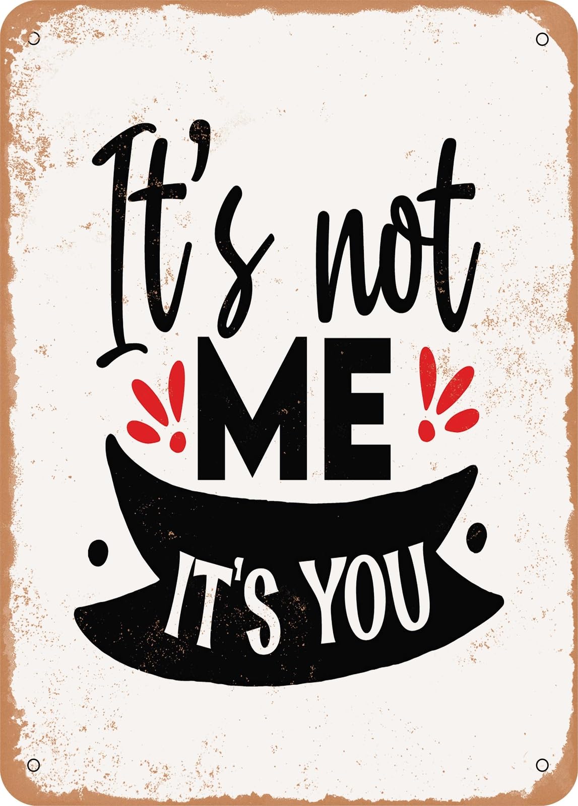 Metal Sign - It's Not Me It's You - Vintage Rusty Look home decor