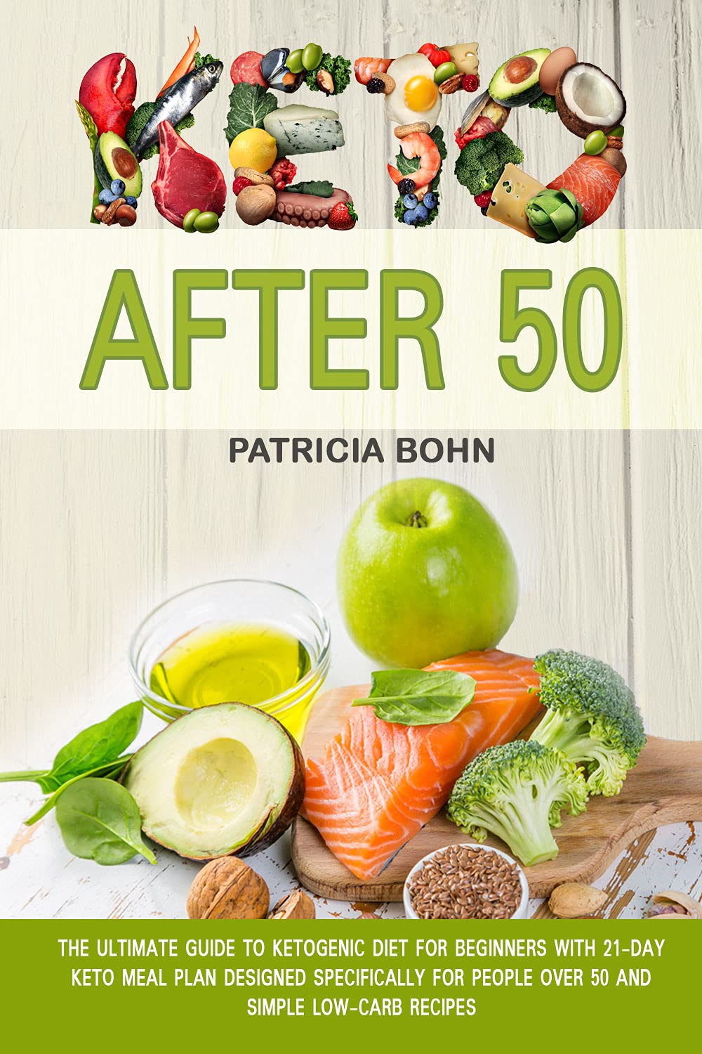 Keto After 50: The Ultimate Guide to Ketogenic Diet for Beginners with 21-Day Keto Meal Plan Designed Specifically for People Over 50 and Simple Low-Carb Recipes