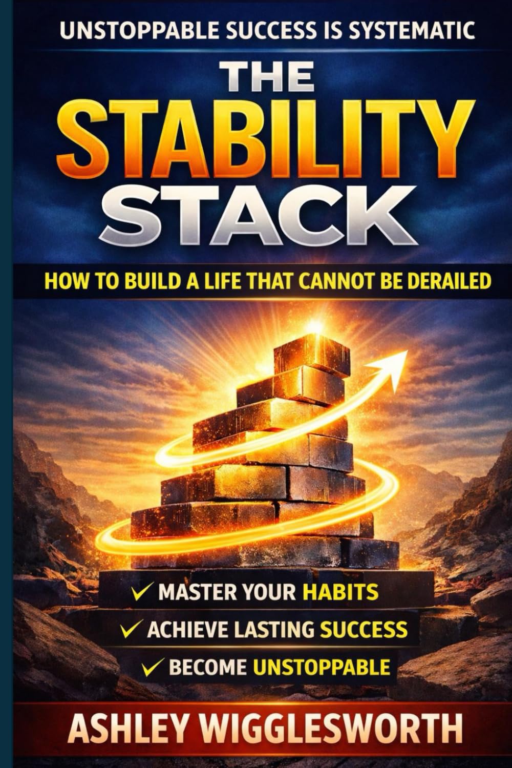 The Stability Stack: How to Build a Life That Cannot Be Derailed