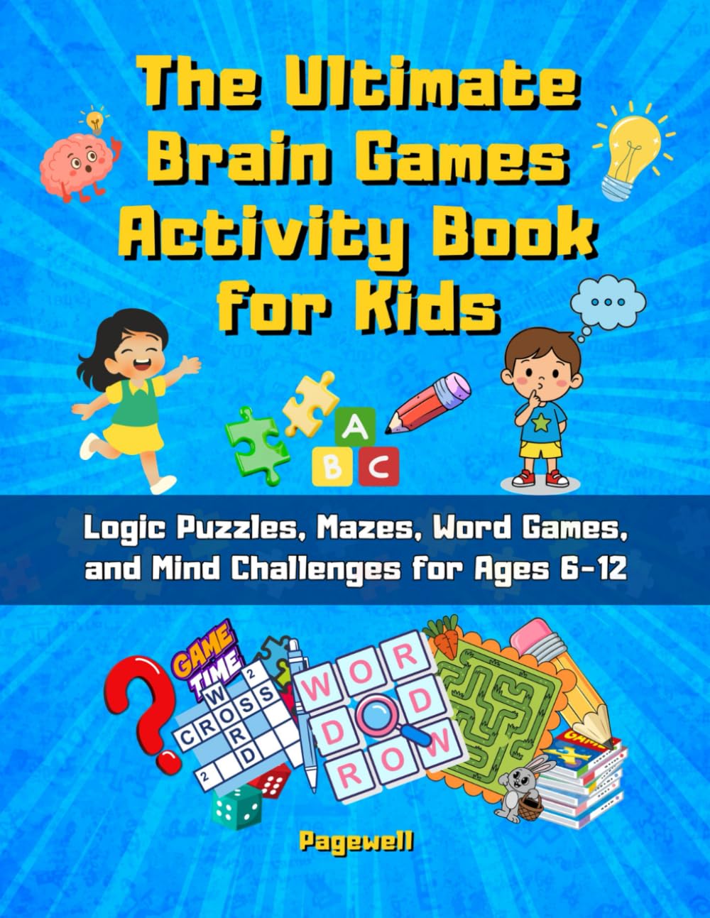 The Ultimate Brain Games Activity Book for Kids: Logic Puzzles, Mazes, Word Games, and Mind Challenges for Ages 6-12