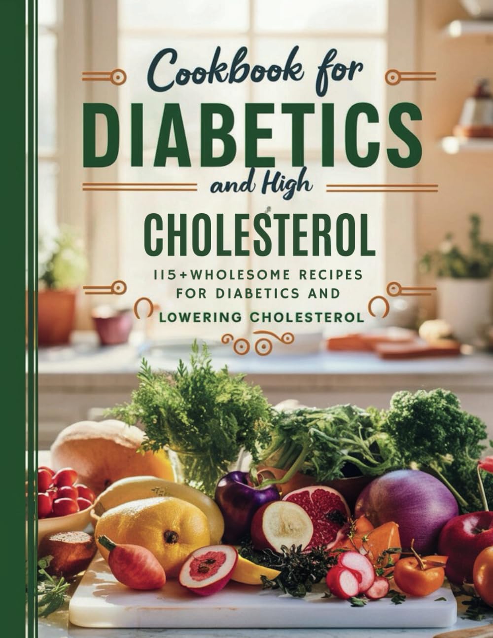 Cookbook For Diabetics and High Cholesterol : 115+ Wholesome Recipes for Diabetics and Lowering Cholesterol