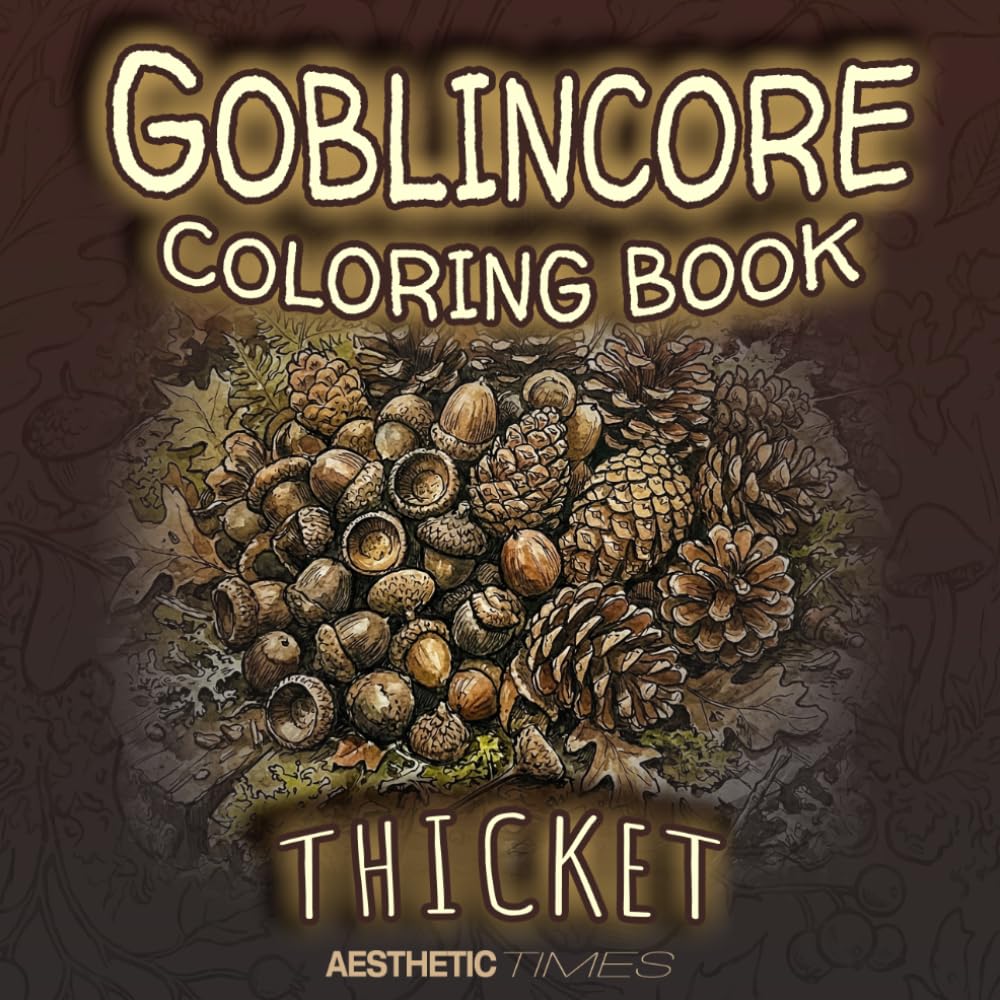 Goblincore Coloring Book: Thicket (Forest Vibes)
