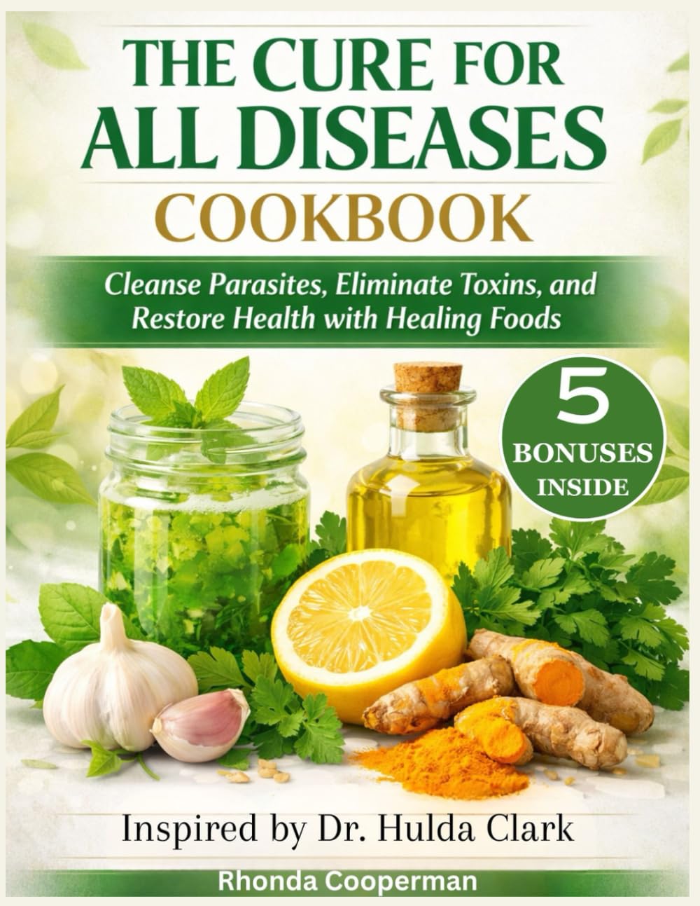 The Cure for all Diseases Cookbook: Cleanse Parasites, Eliminate Toxins, and Restore Health with Healing Foods