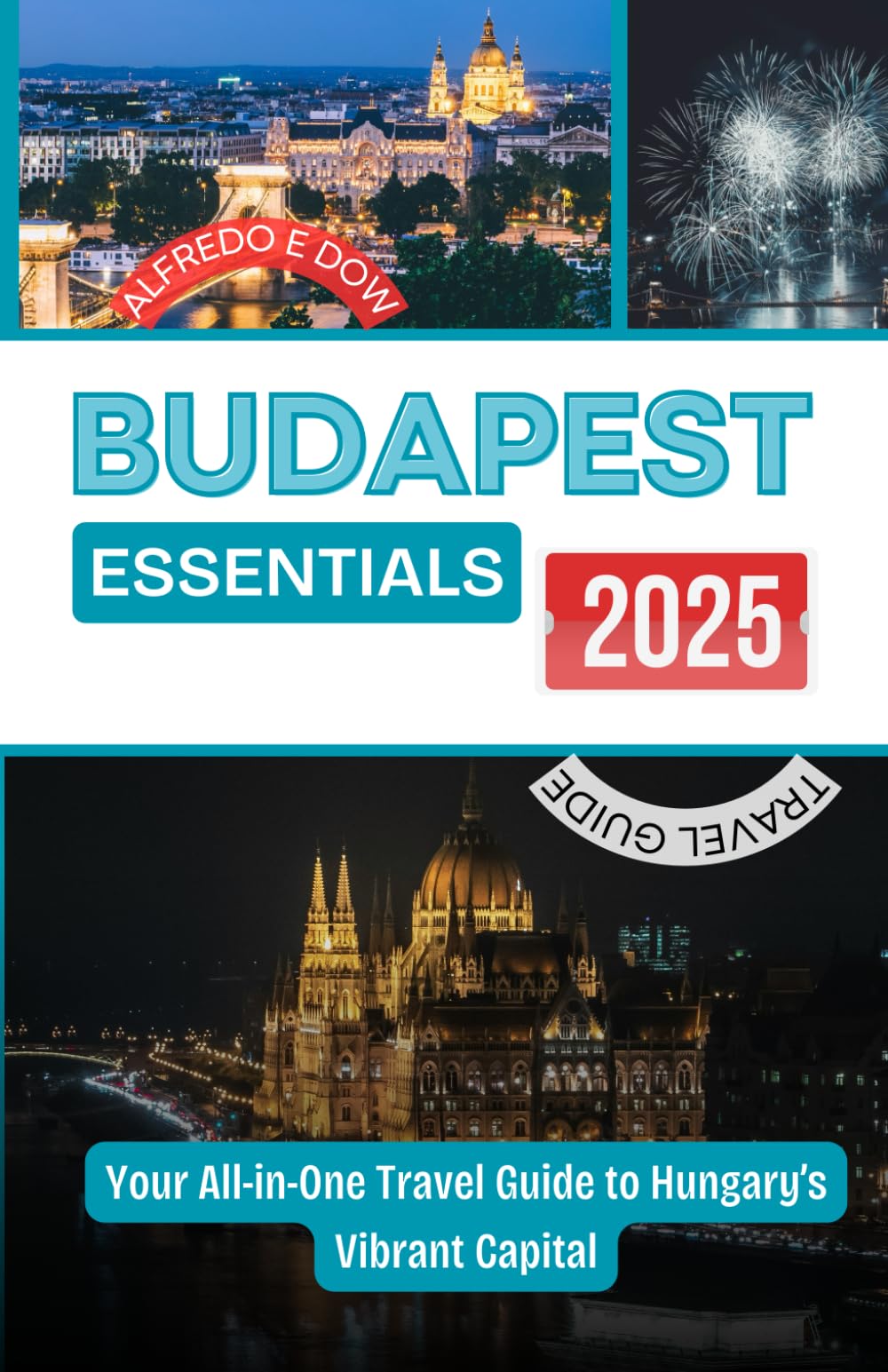 BUDAPEST ESSENTIALS 2025: Your All-in-One Travel Guide to Hungary’s Vibrant Capital