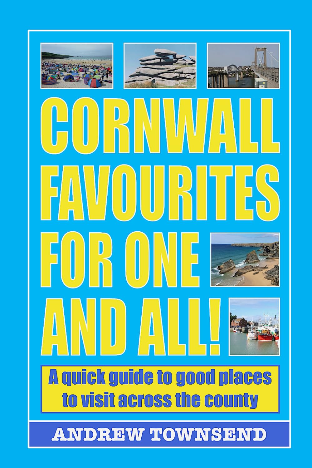 Cornwall Favourites For One And All!: A quick guide to good places to visit across the county