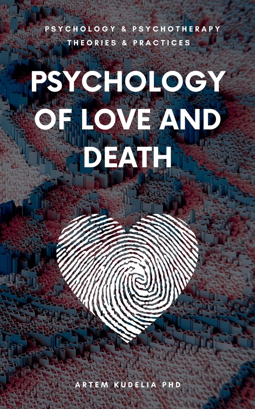 Psychology of Love and Death: Therapeutic Path to Fundamental Balance in Life and Relationships (Theories and Practices of Psychology and Psychotherapy)