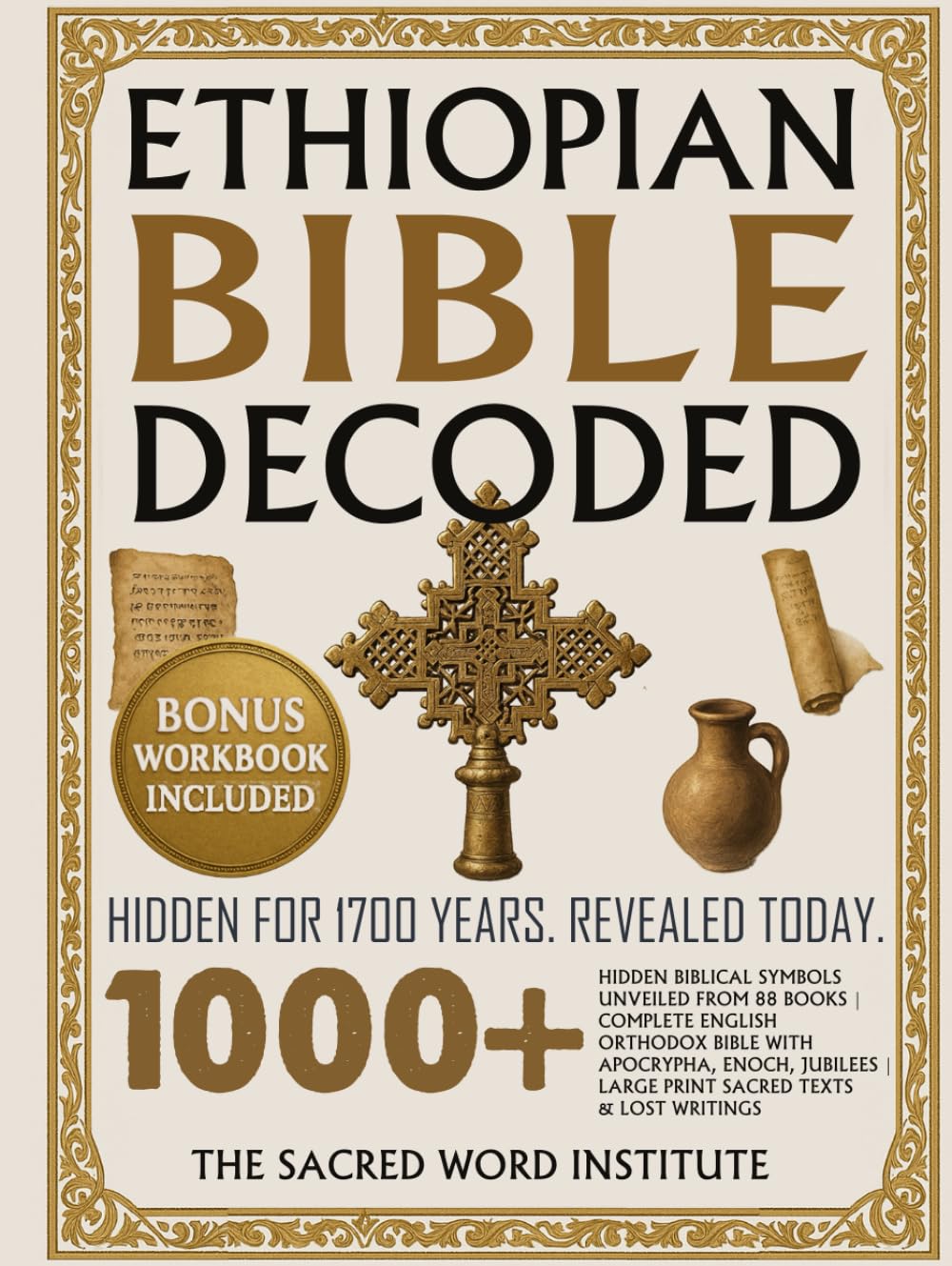 Ethiopian Bible Decoded: 1000+ Hidden Biblical Symbols Unveiled from 88 Books Including Apocrypha, Book of Enoch, Jubilees, Lost Writings, Sacred Texts—The Most Complete Orthodox Codex Ever Published