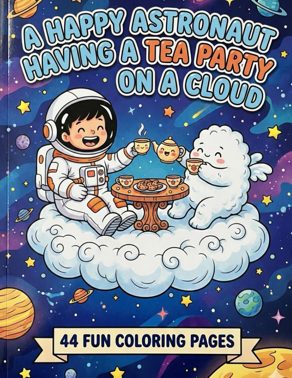 Happy Astronaut Tea Party Coloring Pages - Space Theme (44 Pages): A Fun and Whimsical Outer Space Adventure for Kids Ages 4-8