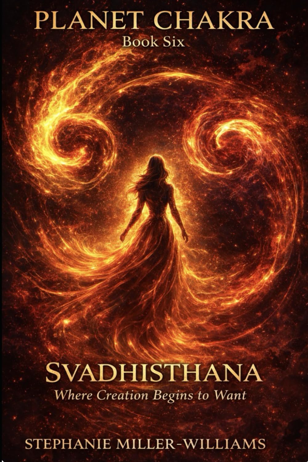 PLANET CHAKRA-BOOK SIX: SVADHISTHANA-Where Creation Becomes Desire