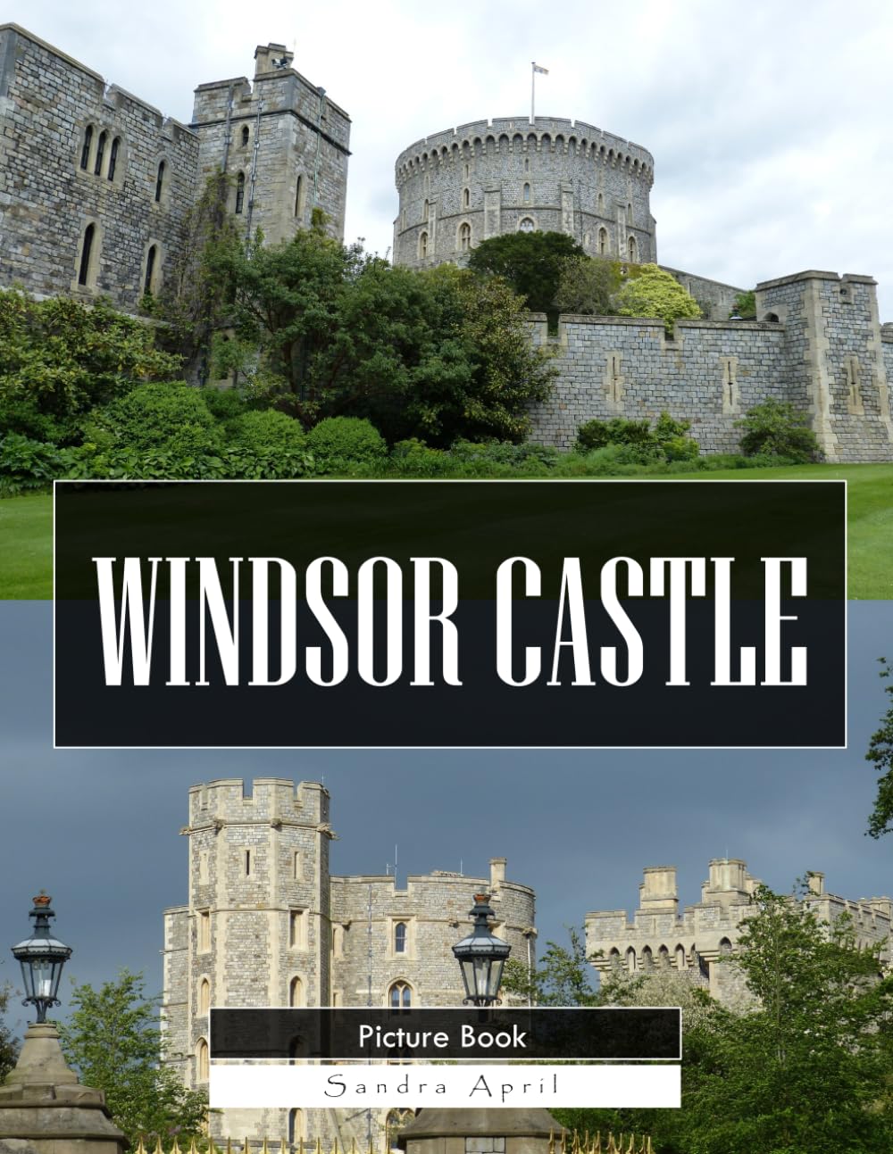 Windsor Castle: A Stunning Coffee Table Picture Book – For Travelers & History Lovers