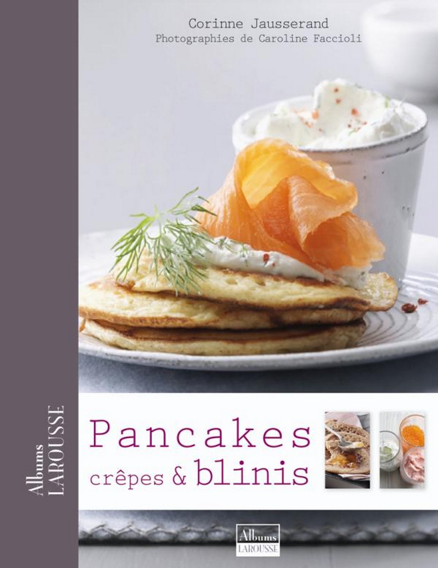 Pancakes, Crêpes & Blinis (Albums Larousse) (French Edition)
