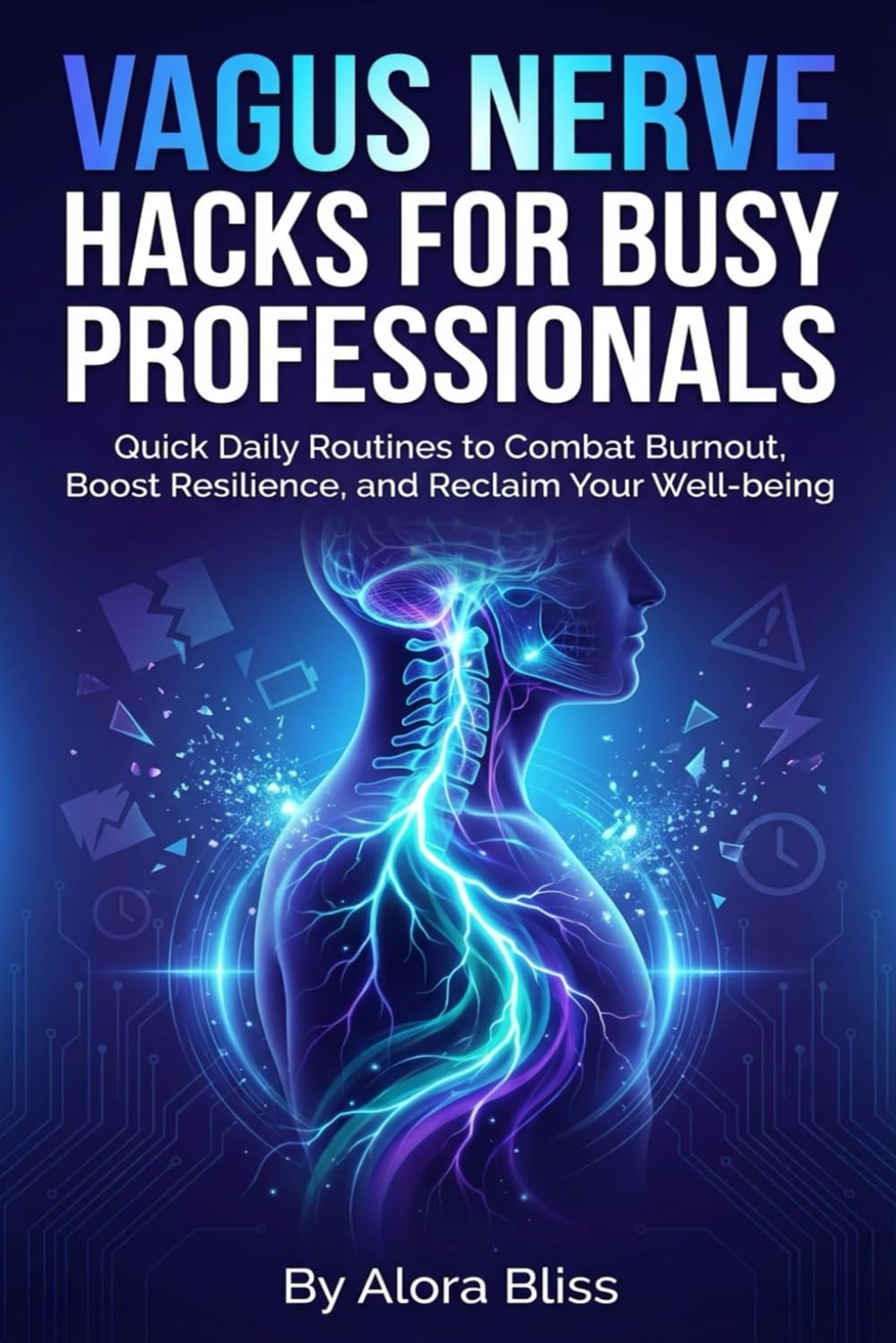 VAGUS NERVE HACKS FOR BUSY PROFESSIONALS: Quick Daily Routines to Combat Burnout, Boost Resilience, and Reclaim Your Well-being
