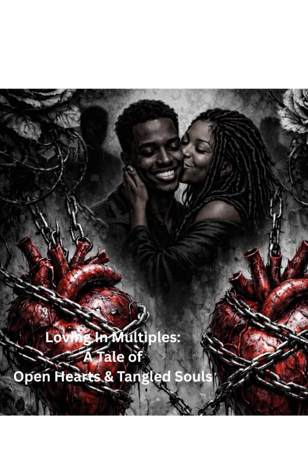 Loving In Multiples: A Tale of Open Hearts & Tangled Souls