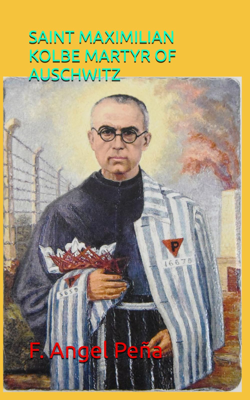 SAINT MAXIMILIAN KOLBE MARTYR OF AUSCHWITZ