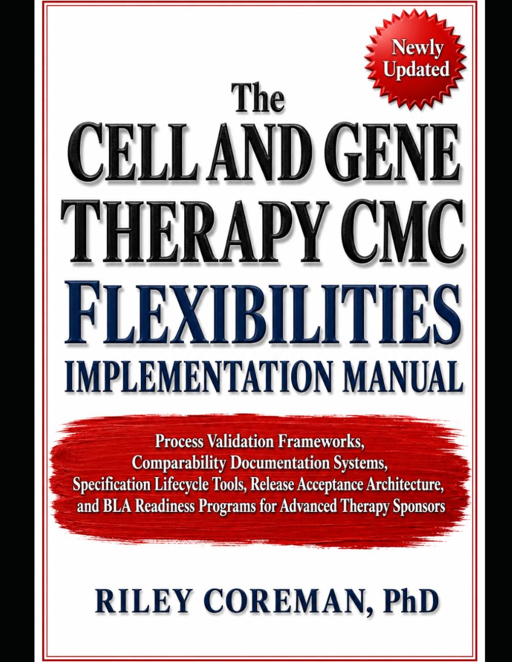 THE CELL AND GENE THERAPY CMC FLEXIBILITIES IMPLEMENTATION MANUAL: PROCESS VALIDATION FRAMEWORKS, COMPARABILITY DOCUMENTATION SYSTEMS, SPECIFICATION ... ARCHITECTURE, AND BLA READINESS PROGRAMS