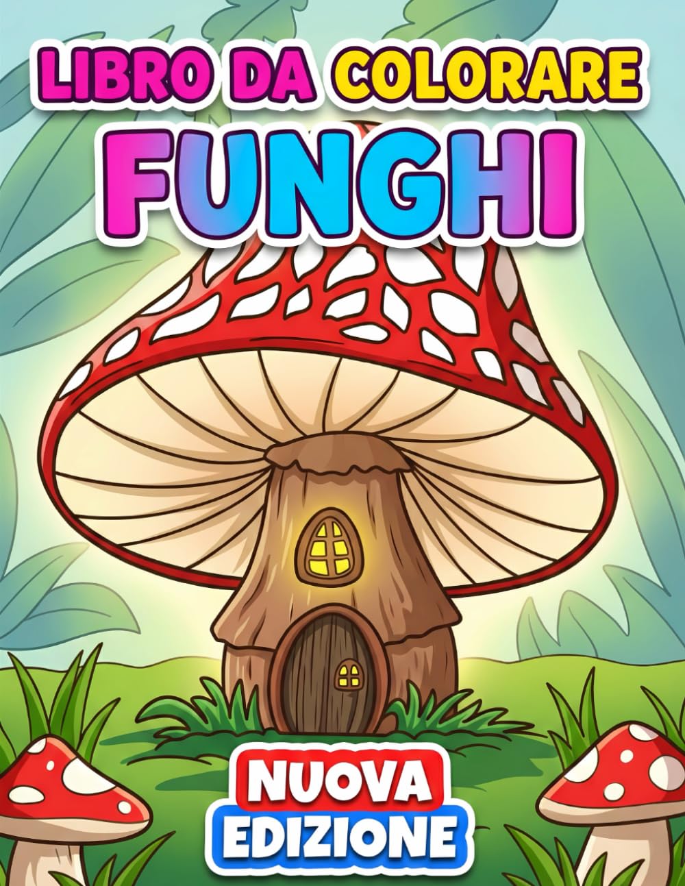 Funghi Libro da Colorare: Oltre 50 Disegni Unici E Rilassanti Per Adulti E Ragazzi, Perfetti Per Alleviare Lo Stress E Stimolare La Creatività