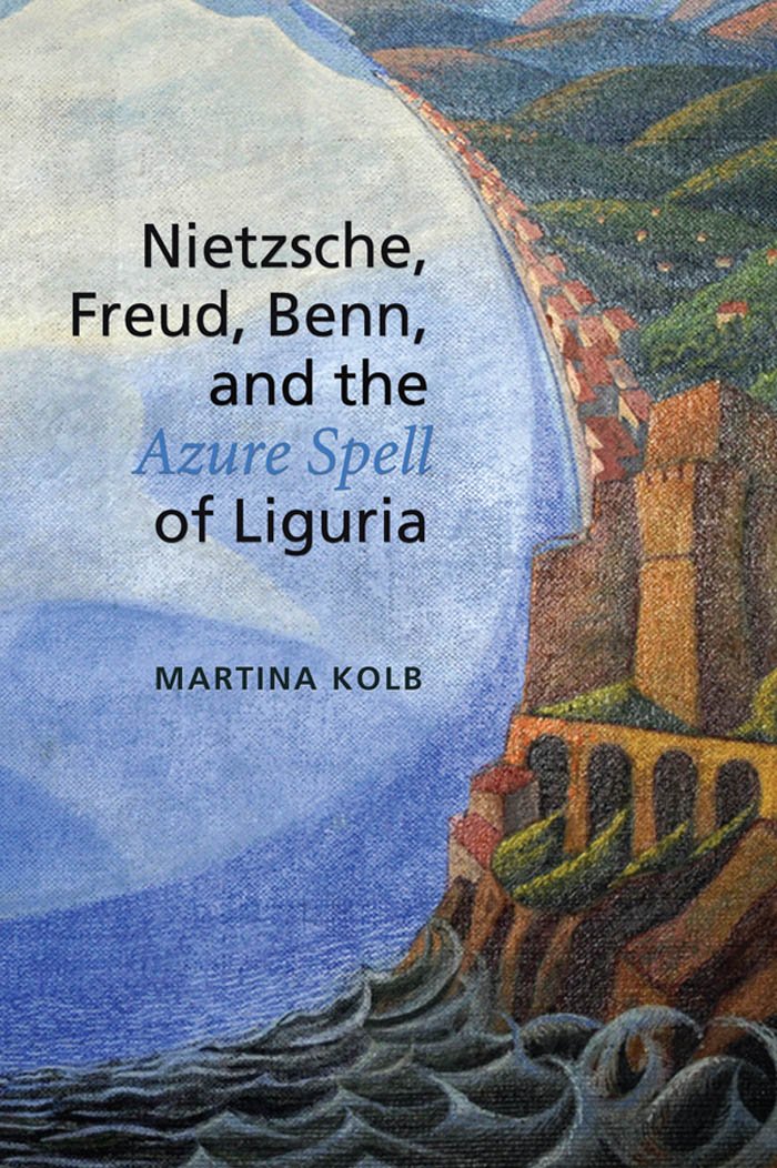 Nietzsche, Freud, Benn, and the Azure Spell of Liguria (German and European Studies Book 16)