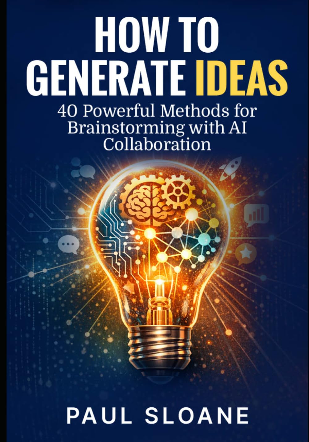 How to Generate Ideas: 40 Powerful Methods for Brainstorming with AI Collaboration