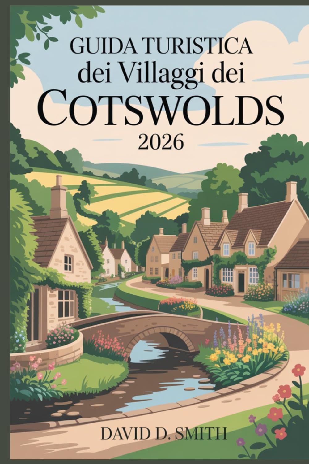 GUIDA TURISTICA DEI VILLAGGI DEI COTSWOLDS 2026: Borghi in pietra, passeggiate panoramiche, cittadine mercantili, itinerari di campagna e programmi giornalieri flessibili