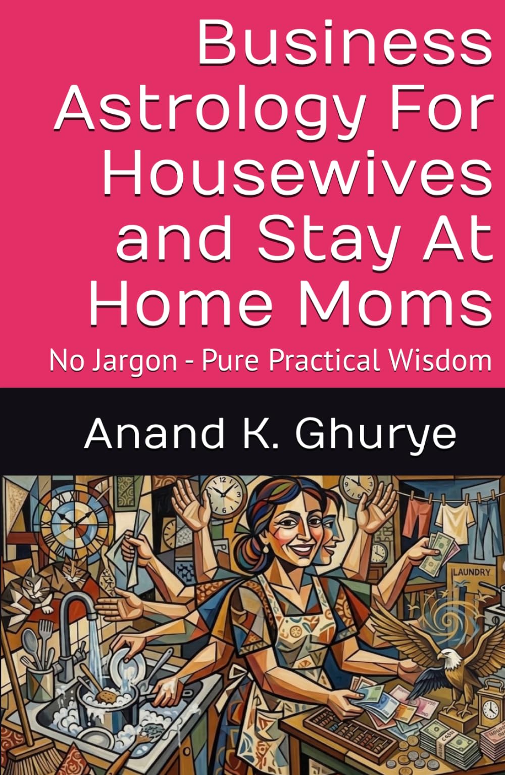Business Astrology For Housewives and Stay At Home Moms: No Jargon - Pure Practical Wisdom