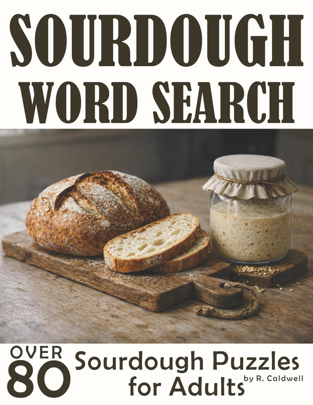 Sourdough Word Search: Over 80 Sourdough Puzzles for Adults (Sourdough Puzzle Series)