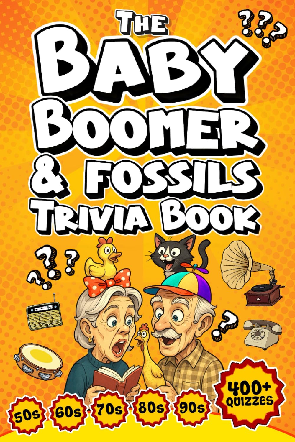 The Baby Boomer & Fossils Trivia Book: Over 400 Quizzes for Seniors Featuring News, Foods, Music, TV, Holidays & Unforgettable Moments From the 1950s, 1960s, 1970s & 1980s