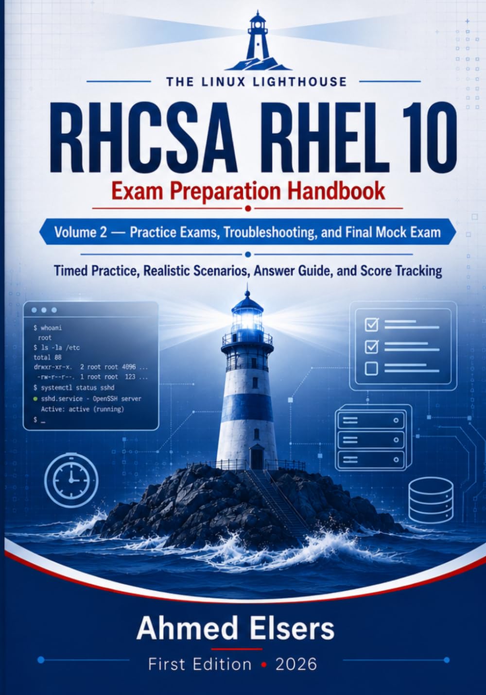 RHCSA RHEL 10 Exam Preparation Handbook: Volume 2 — Practice Exams, Troubleshooting, and Final Mock Exam (The Linux Lighthouse RHCSA RHEL 10 Exam Preparation Series)