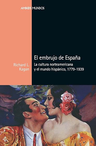 El embrujo de España: La cultura norteamericana y el mundo hispánico, 1779-1939