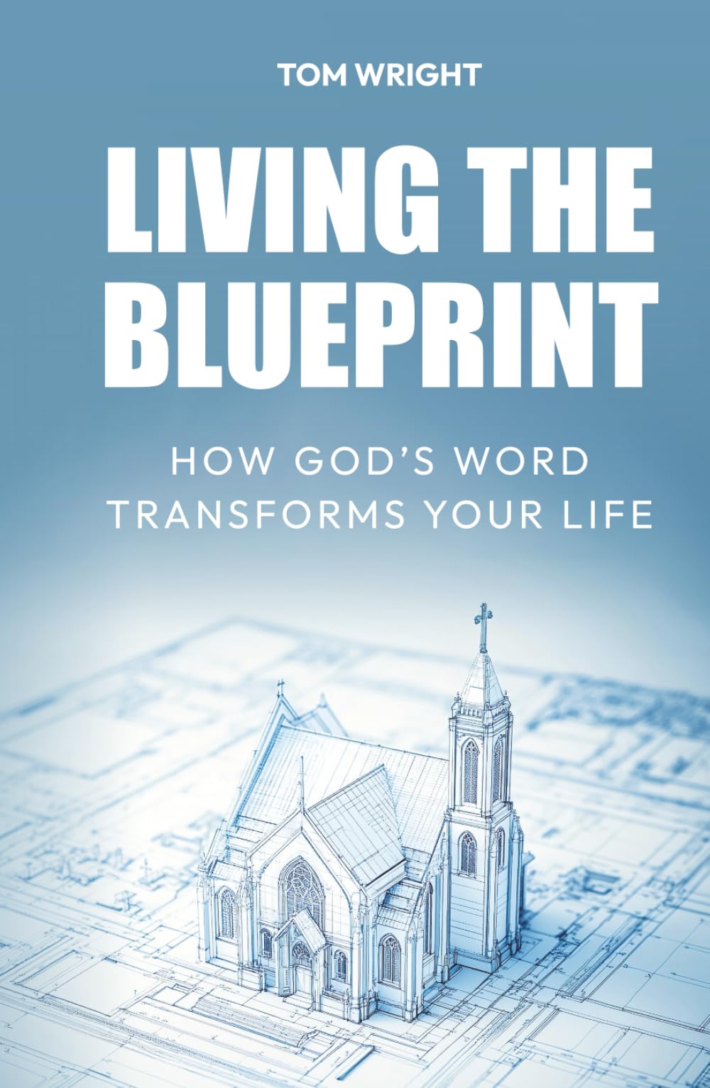 Living the Blueprint: How God’s Word Transforms Your Life