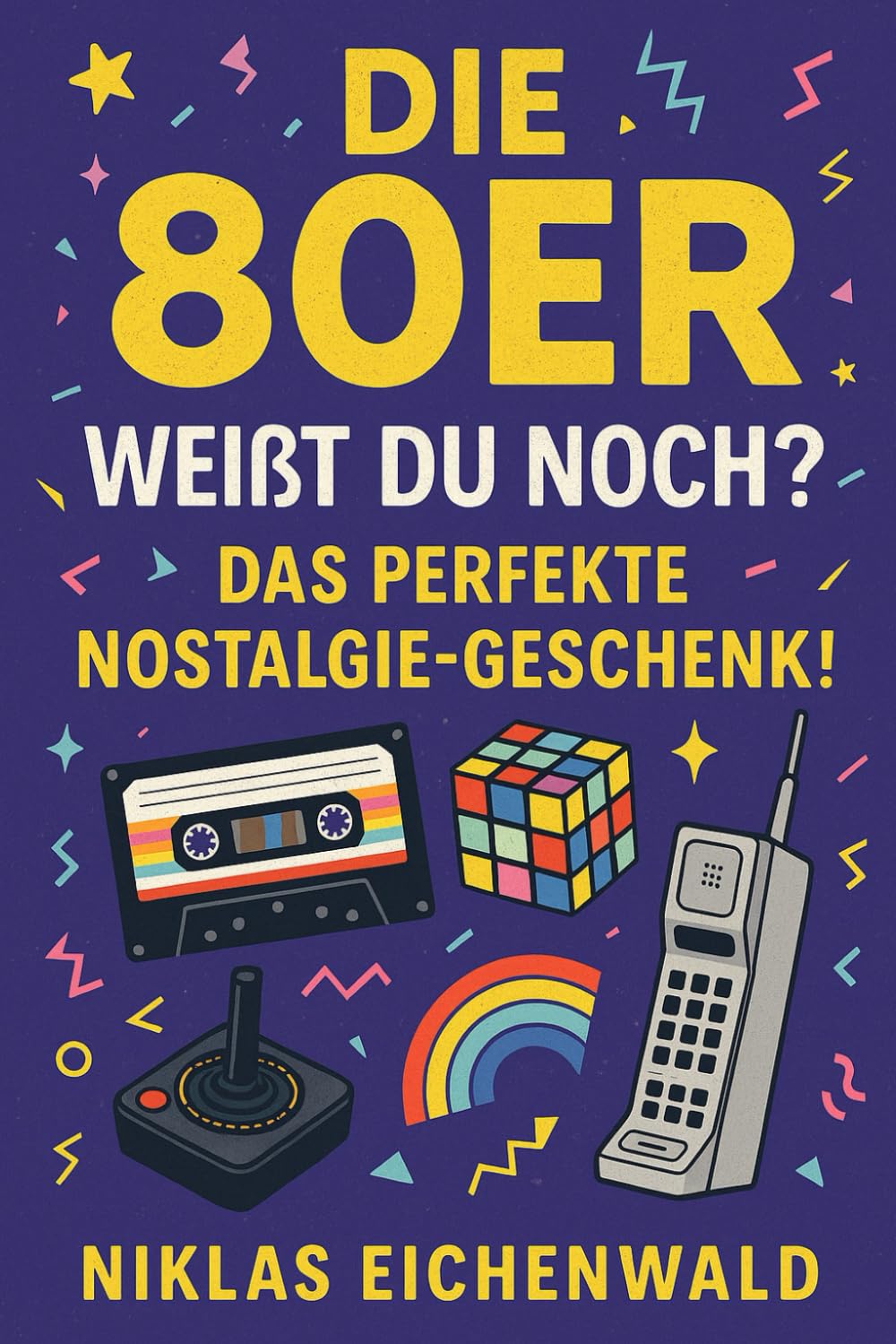 Die 80er: Weißt du noch?: Das perfekte Nostalgie-Geschenk!