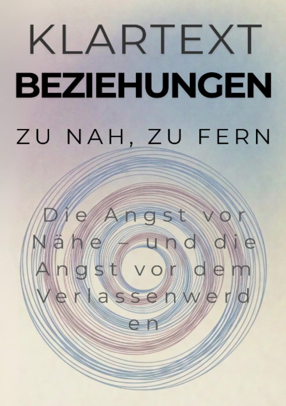 Zu nah, zu fern: Die Angst vor Nähe – und die Angst vor dem Verlassenwerden