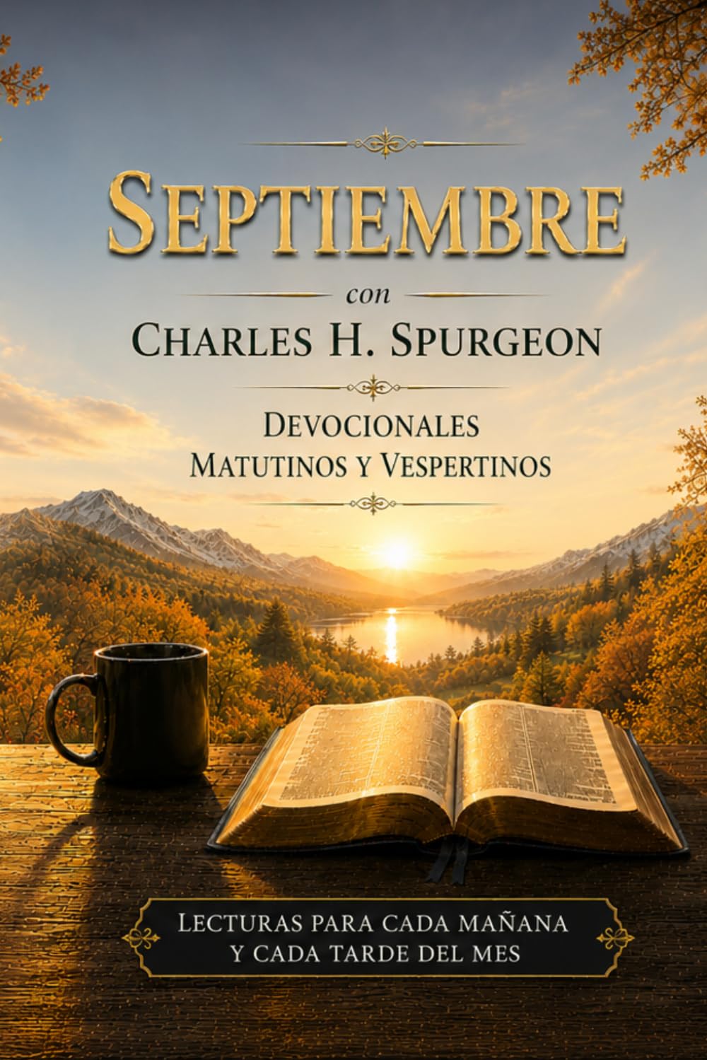 Septiembre con Charles H. Spurgeon: Mañana y Tarde: devocionales matutinos y vespertinos para cada día del mes (Mañana y Tarde | Colección Charles Spurgeon)