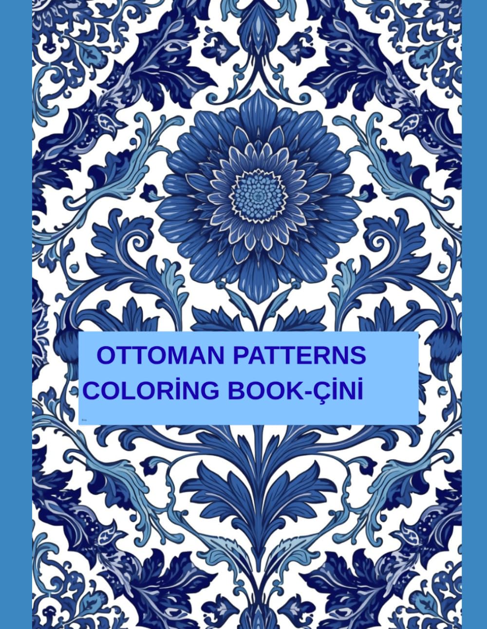 OTTOMAN PATTERNES COLORİNG BOOK-ÇİNİ: A Meditative Journey Through Old Istanbul and Traditional Motifs