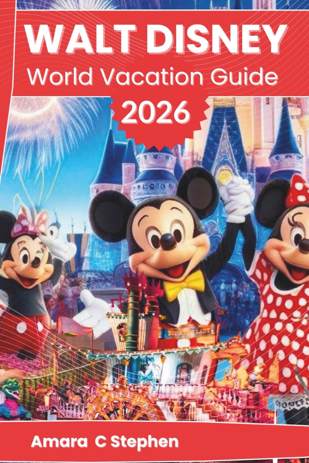 WALT DISNEY WORLD VACATION GUIDE 2026: Explore Magic Kingdom, EPCOT, Hollywood Studios, Animal Kingdom, Dining, Itineraries, and Hidden Gems with Insider Insight and Effortless Planning      Paperback – January 14, 2026