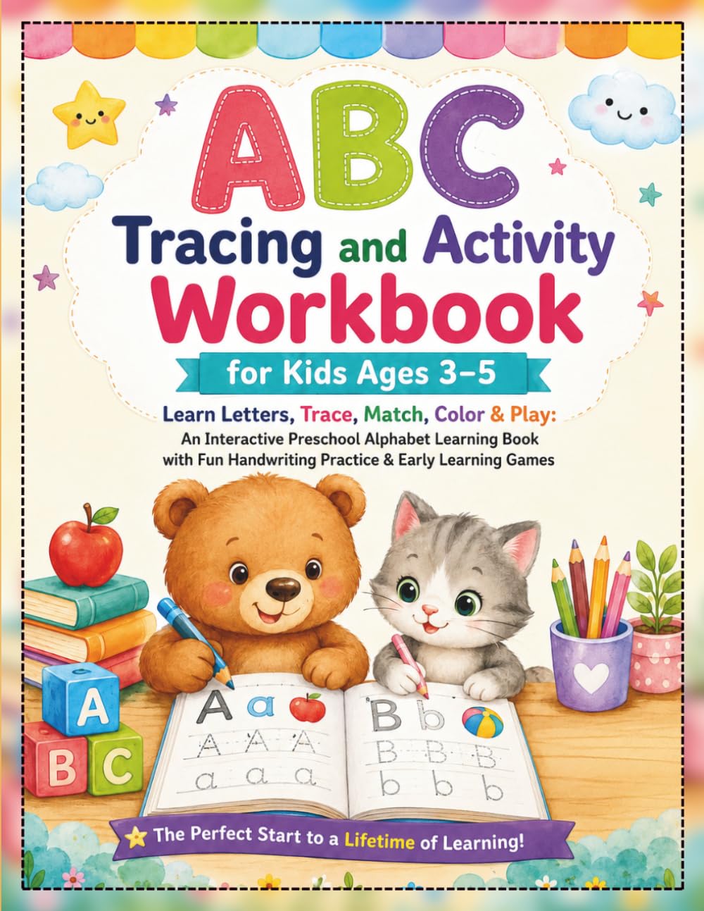 ABC Tracing and Activity Workbook for Kids Ages 3–5: Learn Letters, Trace, Match, Color & Play! An Interactive Preschool Alphabet Learning Book with ... Games (Little Explorer Learning Series)