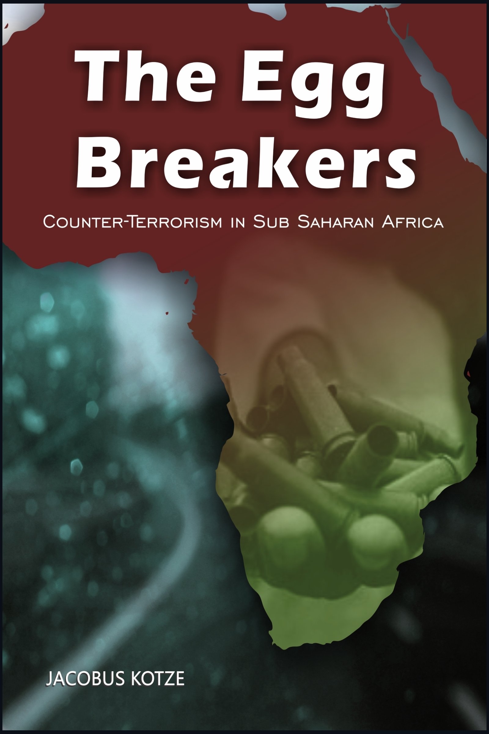 The Egg Breakers - Counter-Terrorism in Sub Saharan Africa (Counterterrorism & Law Book 1)
