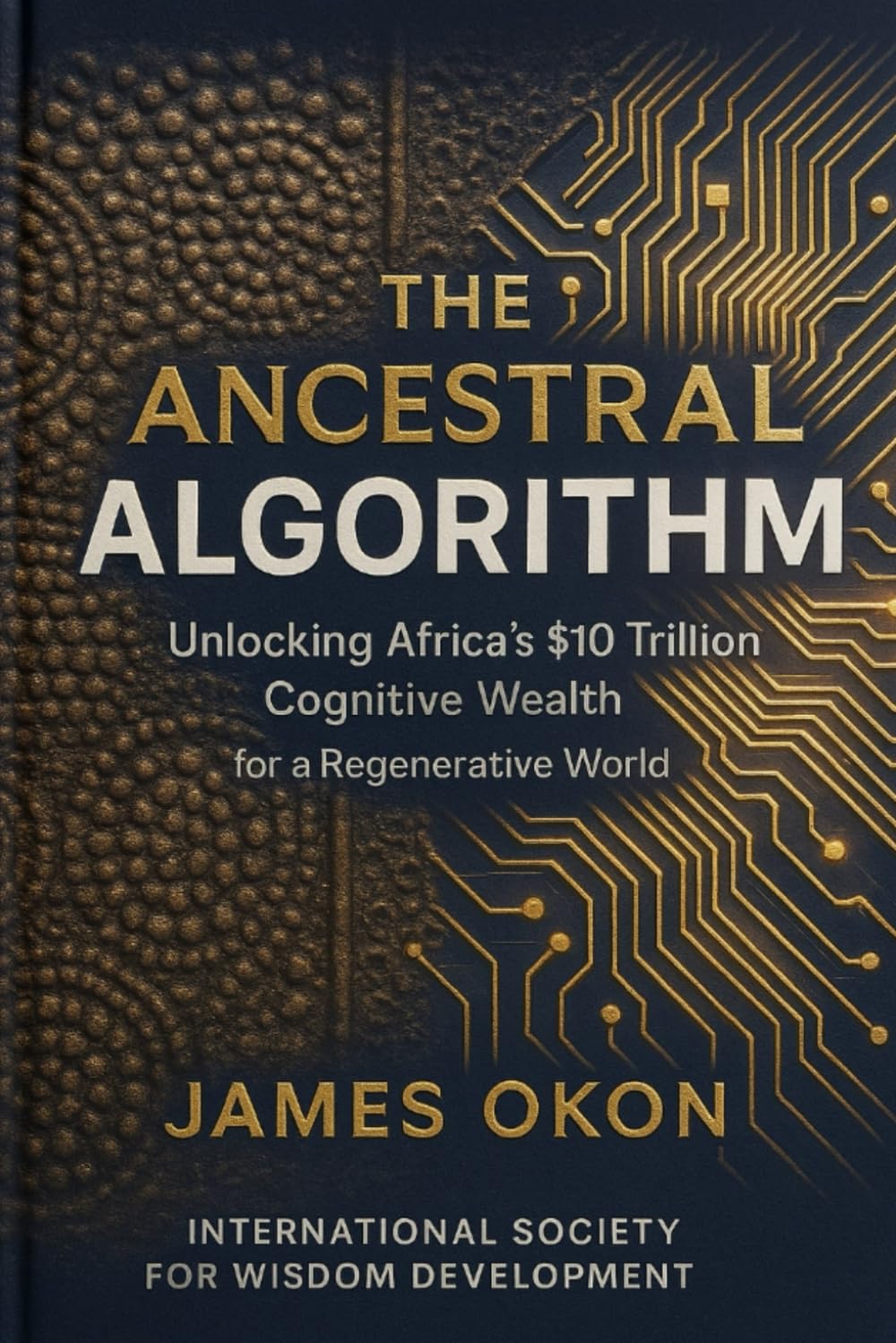 THE ANCESTRAL ALGORITHM: Unlocking Africa's $10 Trillion Cognitive Wealth for a Regenerative World