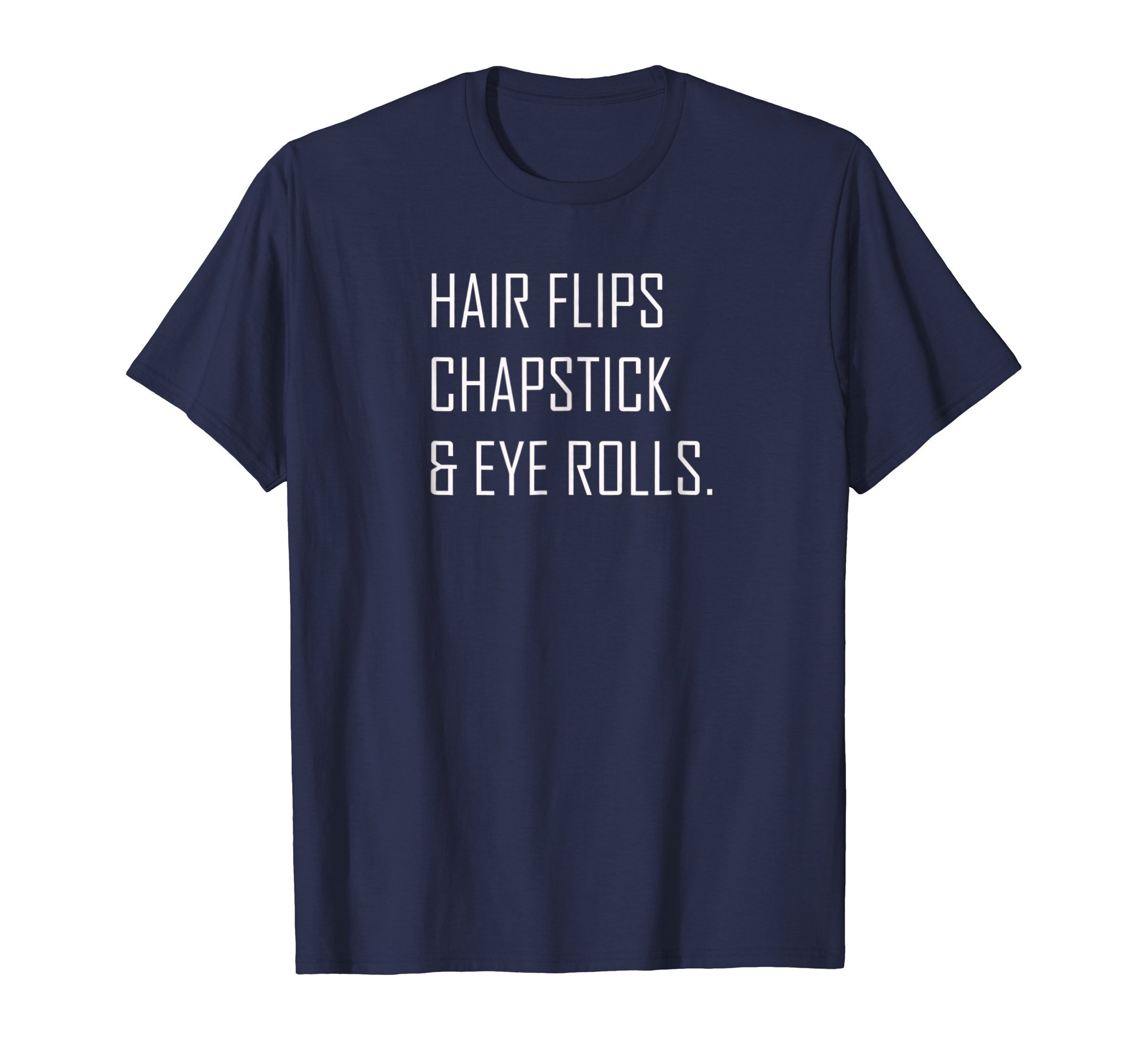 Hair Flips Chapstick & Eye Rolls Sassy Empowered Fun Tee