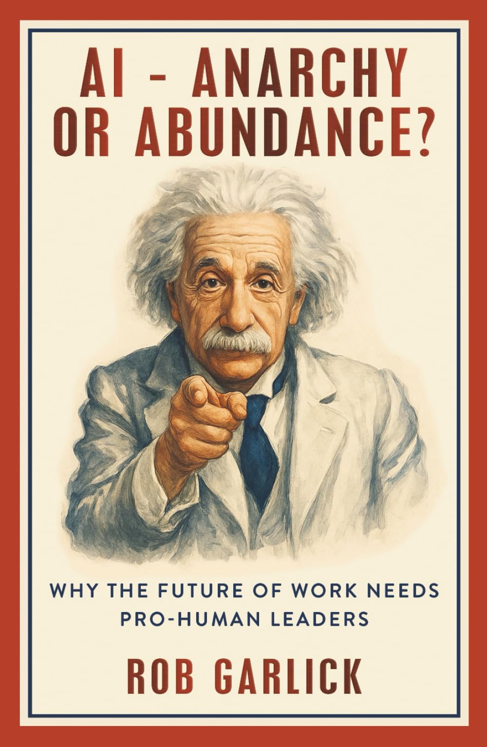 AI - Anarchy or Abundance: Why The Future of Work Needs Pro-Human Leaders