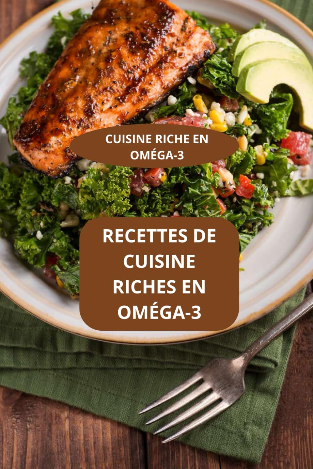 RECETTES DE CUISINE RICHES EN OMÉGA-3: CUISINE RICHE EN OMÉGA-3 - Recettes riches en oméga-3 faciles - Cuisine énergétique riche en oméga-3