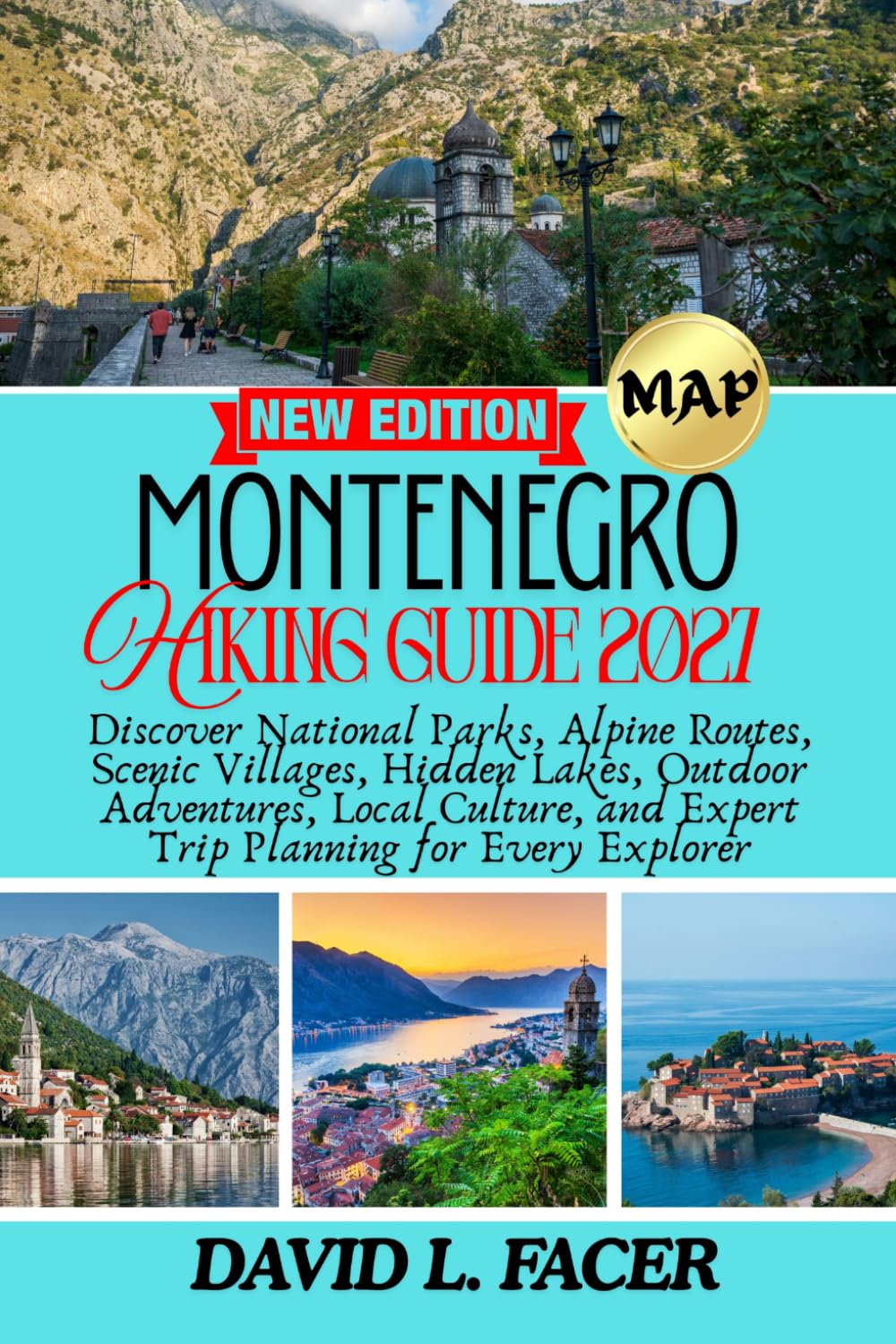 MONTENEGRO HIKING GUIDE 2027: Discover National Parks, Alpine Routes, Scenic Villages, Hidden Lakes, Outdoor Adventures, Local Culture, and Expert Trip Planning for Every Explorer