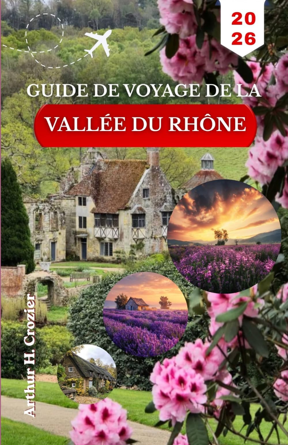 GUIDE DE VOYAGE DE LA VALLÉE DU RHÔNE 2026: Planifiez vos journées autour d’Avignon, d’Arles, des villages perchés et des routes de campagne avec un itinéraire clair et un rythme équilibré
