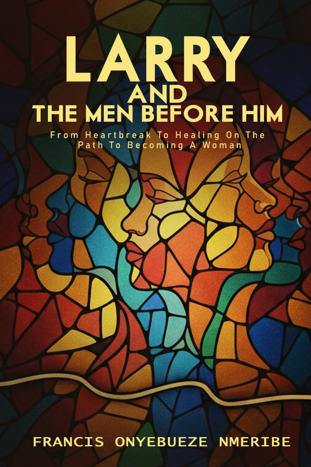 Larry And the Men Before Him: From Heartbreak To Healing On The Path To Becoming A Woman