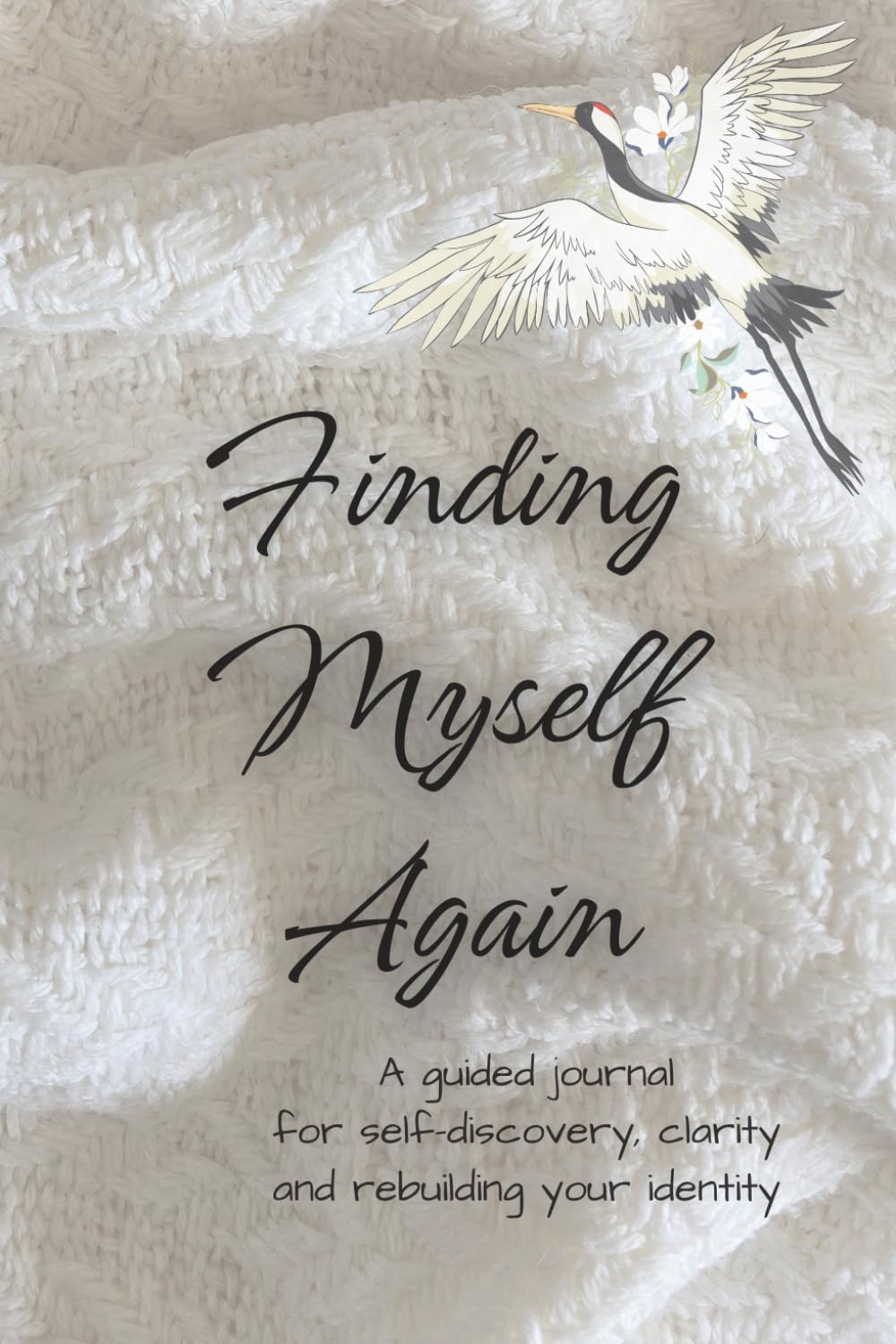 Finding Myself Again: A Guided Journal for Reconnecting with Yourself, Understanding Your Needs, and Learning to Trust Yourself Again