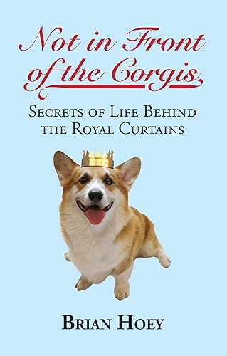 Not In Front of the Corgis: Secrets of Life Behind