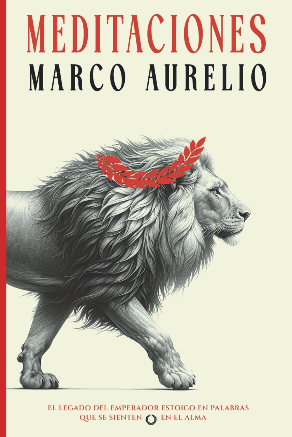 Meditaciones de Marco Aurelio: la Filosofía de un Emperador Romano y el Arte de Vivir Estoico para la Vida Moderna (Edición en Español)