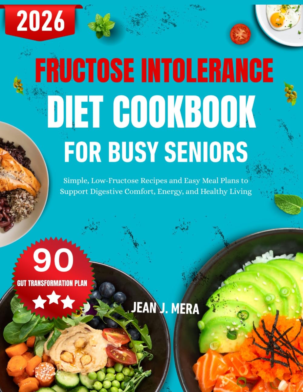 Fructose Intolerance Diet Cookbook For Busy Seniors: Simple, Low-Fructose Recipes and Easy Meal Plans to Support Digestive Comfort, Energy, and Healthy Living